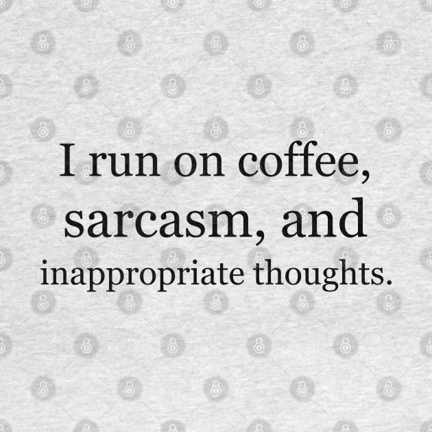 I run on coffee, sarcasm, and inappropriate thoughts. by Jackson Williams